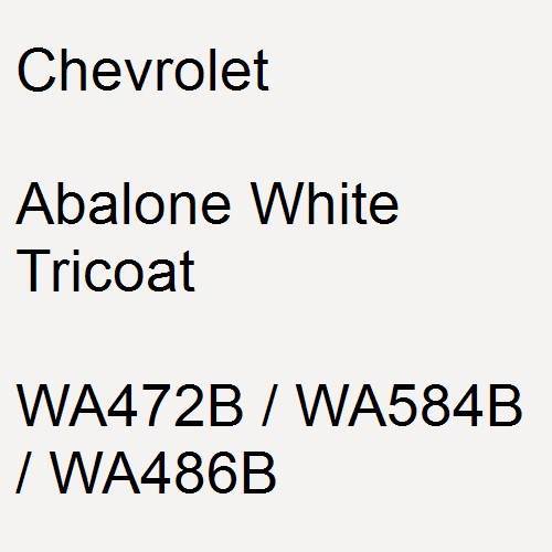 Chevrolet, Abalone White Tricoat, WA472B / WA584B / WA486B.